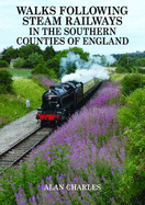 Walks Following Steam Railways in the Southern Counties of England