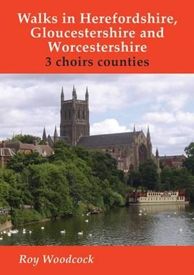 Walks in Herefordshire, Gloucestershire and Worcestershire: 3 Choirs Counties - Woodcock, Roy