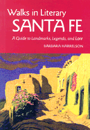 Walks in Literary Santa Fe: A Guide to Landmarks, Legends and Lore