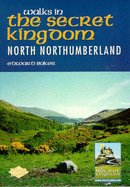 Walks in the Secret Kingdom: North Northumberland - Baker, Edward