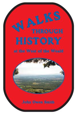 Walks Through History, at the West of the Weald - Smith, John Owen