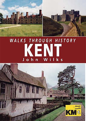 Walks Through History: Kent - Wilks, John