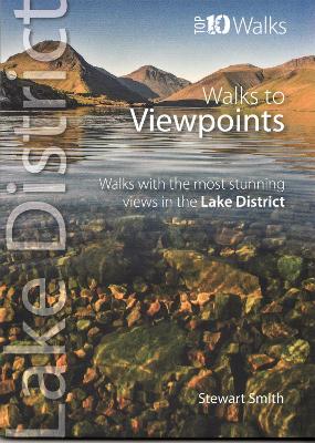 Walks to Viewpoints: Walks with the Most Stunning Views in the Lake District - Smith, Stewart