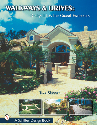 Walkways and Drives: Design Ideas for Making Grand Entrances - Skinner, Tina, PhD