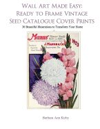 Wall Art Made Easy: Ready to Frame Vintage Seed Catalogue Cover Prints: 30 Beautiful Illustrations to Transform Your Home