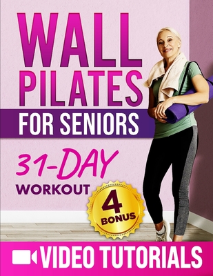 Wall Pilates for Seniors: Master Balance & Flexibility Through 10 Minutes a Day with Low-Impact Video Exercise Includes a 31-Day Workout Challenge to Boost your Energy and Vitality + 4 Bonuses - Rodriguel, Gary