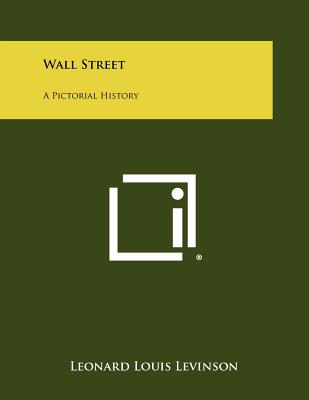 Wall Street: A Pictorial History - Levinson, Leonard Louis