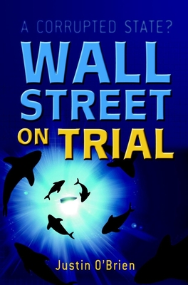 Wall Street on Trial: A Corrupted State - O'Brien, Justin
