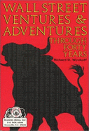 Wall Street Ventures & Adventures Through Forty Years - Wyckoff, Richard D