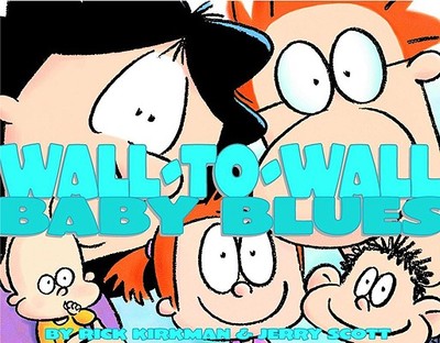 Wall-To-Wall Baby Blues: A Baby Blues Treasury Volume 19 - Kirkman, Rick, and Scott, Jerry, and Tanquery, Rebecca