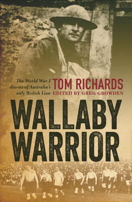 Wallaby Warrior: The World War I Diaries of Australia's Only British Lion - Growden, Greg (Editor), and Richards, Tom