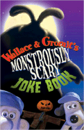 Wallace & Gromit's Monstrously Scary Joke Book