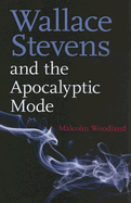 Wallace Stevens and the Apocalyptic Mode