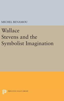 Wallace Stevens and the Symbolist Imagination - Benamou, Michel