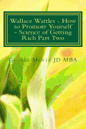 Wallace Wattles - How to Promote Yourself - Science of Getting Rich Part Two: The Secret Last Book - Science of Getting Rich Part Two