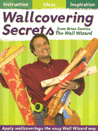 Wallcovering Secrets from the Wall Wizard - Santos, Brian