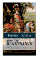 Wallenstein - Der Oberbefehlshaber Der Kaiserlichen Armee: Dramen-Trilogie