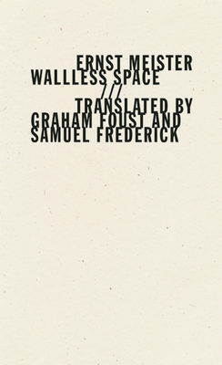 Wallless Space - Meister, Ernst, and Foust, Graham (Translated by), and Frederick, Samuel (Translated by)