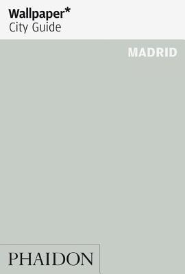 Wallpaper* City Guide Madrid - Wallpaper*, and and Yago Castromil, Antonio Porteiro (Photographer)
