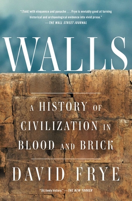 Walls: A History of Civilization in Blood and Brick - Frye, David