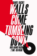 Walls Come Tumbling Down: The Music and Politics of Rock Against Racism, 2 Tone and Red Wedge