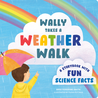 Wally Takes a Weather Walk: A Storybook with Fun Science Facts - Smith, Bree Sunshine