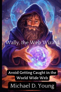 Wally the Web Wizard: How to avoid being caught in the World Wide Web