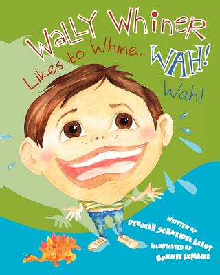 Wally Whiner Likes to Whine...Wah! Wah! - Kraut, Deborah Schneider