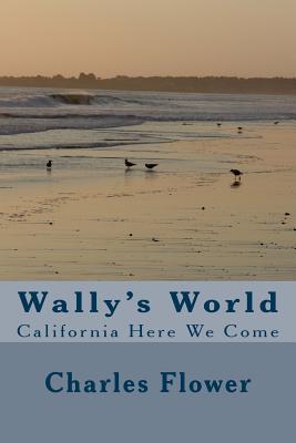 Wally's World: California Here we Come - Flower, Charles Edison