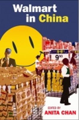 Walmart in China - Chan, Anita, Ph.D. (Editor)