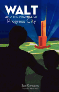 Walt and the Promise of Progress City - Gennawey, Sam