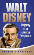 Walt Disney: Biography of an American Entrepreneur