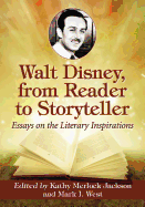 Walt Disney, from Reader to Storyteller: Essays on the Literary Inspirations - Jackson, Kathy Merlock (Editor), and West, Mark I (Editor)