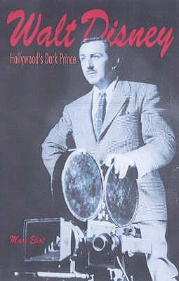 Walt Disney: Hollywood's Dark Prince - Eliot, Marc