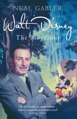 Walt Disney: The Biography - Gabler, Neal