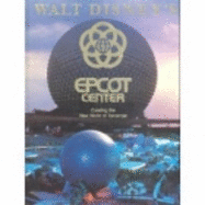 Walt Disney's EPCOT Center: Creating the New World of Tomorrow
