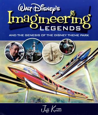 Walt Disney's Imagineering Legends: And the Genesis of the Disney Theme Park - Kurtti, Jeff