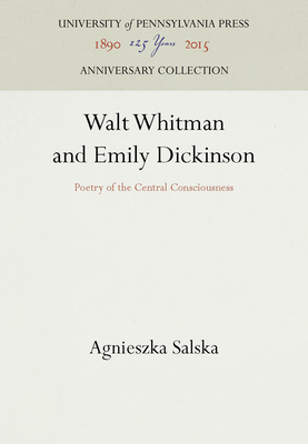 Walt Whitman and Emily Dickinson: Poetry of the Central Consciousness - Salska, Agnieszka