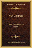 Walt Whitman: Poet and Democrat (1884)