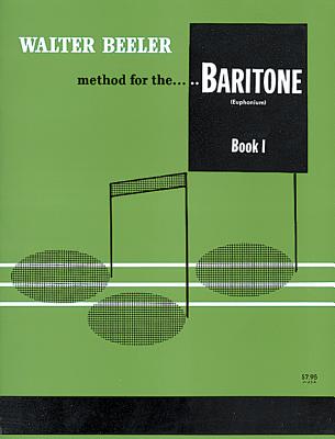 Walter Beeler Method for the Baritone (Euphonium), Bk 1 - Beeler, Walter (Composer)