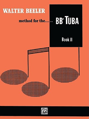 Walter Beeler Method for the Bb-Flat Tuba, Bk 2 - Beeler, Walter (Composer)