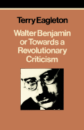 Walter Benjamin or Towards a Revolutionary Criticism - Eagleton, Terry