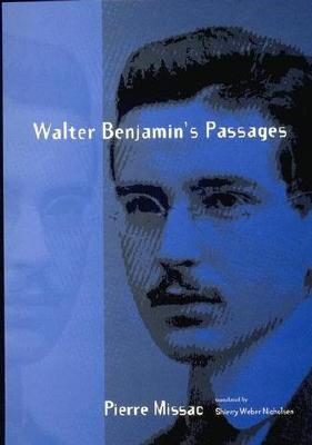 Walter Benjamin's Passages - Missac, Pierre, and Nicholsen, Shierry Weber (Translated by)