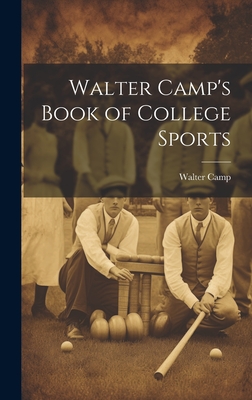 Walter Camp's Book of College Sports - Camp, Walter