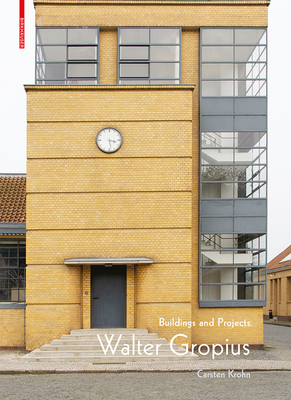 Walter Gropius: Buildings and Projects - Krohn, Carsten