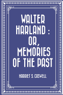 Walter Harland: Or, Memories of the Past