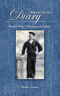 Walter Irvin's Diary: World War I Pharamist Mate