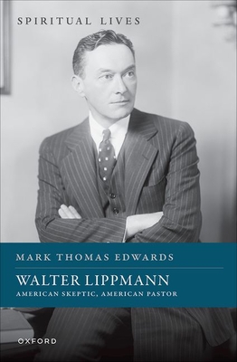 Walter Lippmann: American Skeptic, American Pastor - Edwards, Mark Thomas, Prof.