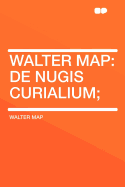 Walter Map: de Nugis Curialium;