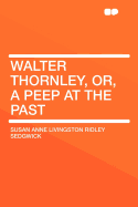 Walter Thornley, Or, a Peep at the Past